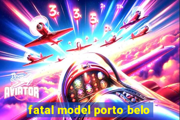 fatal model porto belo